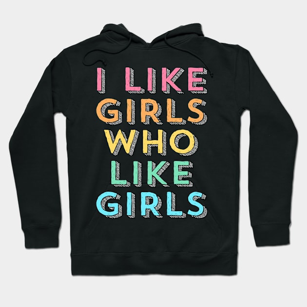 I Like Girls  Funny LGBT Queer Lesbian Gay Pride Hoodie by PayneShop